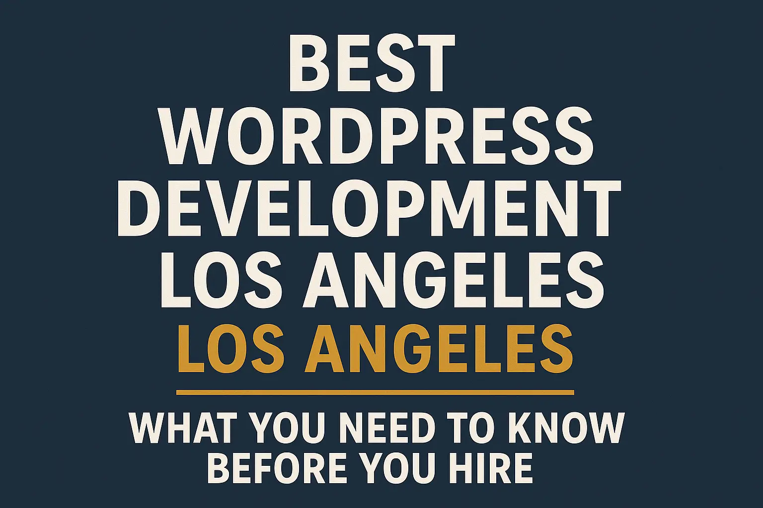 Best WordPress Development Company Los Angeles What You Need To Know Before You Hire